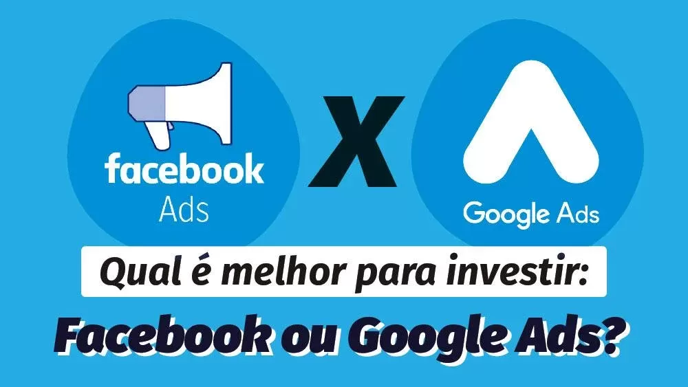 Qual investir? Facebook ou Google Ads?