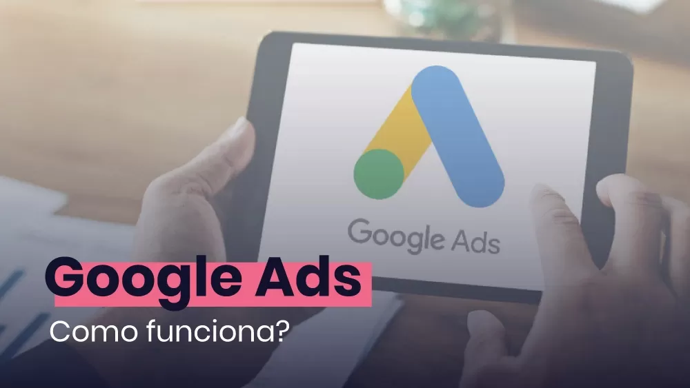 O que é e como funciona o Google Ads