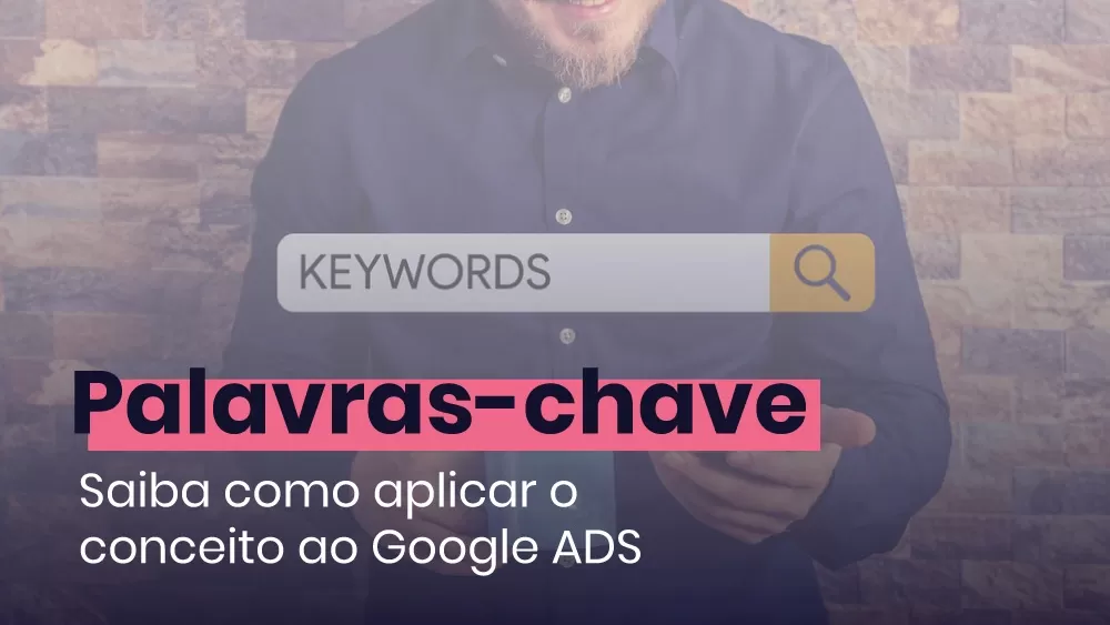 Como aplicar corretamente as palavras chave no Google Ads