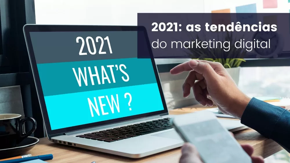 2021: as tendências do marketing digital 